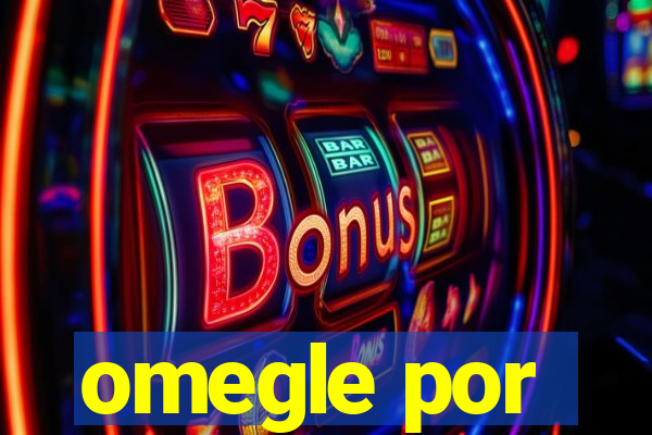 omegle por